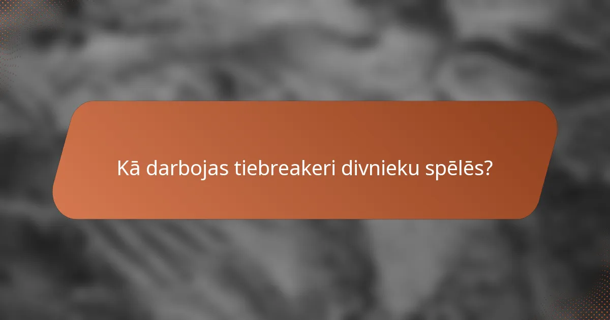 Kā darbojas tiebreakeri divnieku spēlēs?