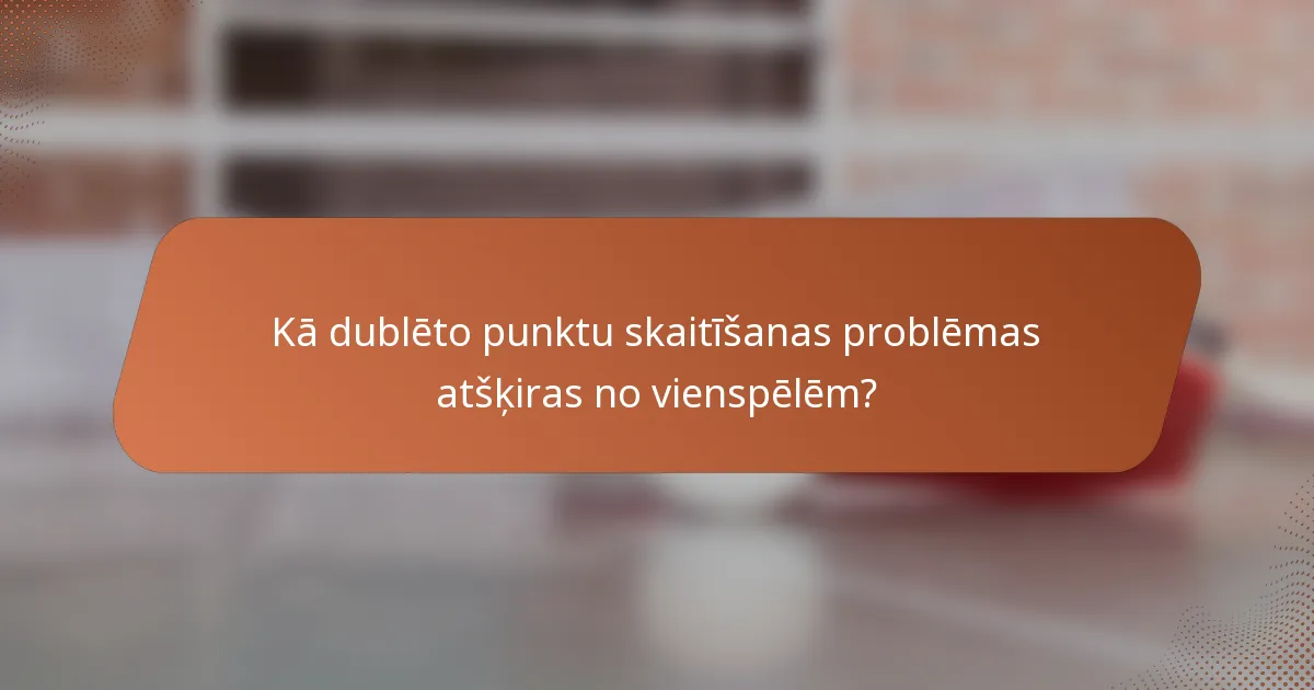 Kā dublēto punktu skaitīšanas problēmas atšķiras no vienspēlēm?