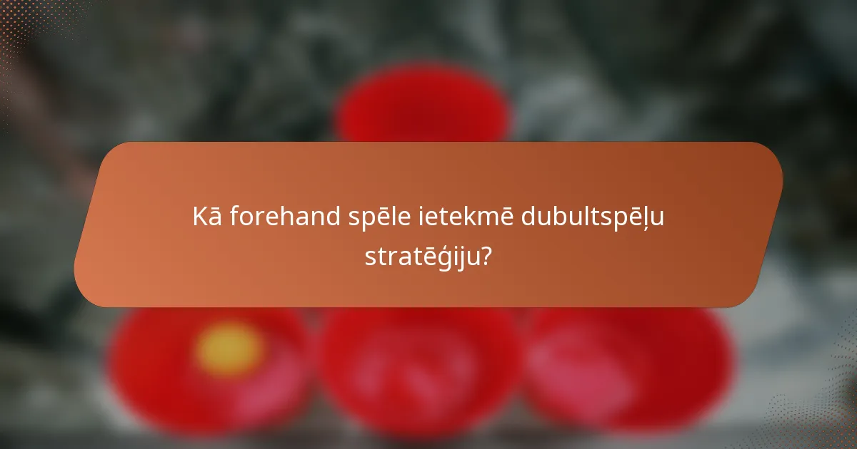 Kā forehand spēle ietekmē dubultspēļu stratēģiju?