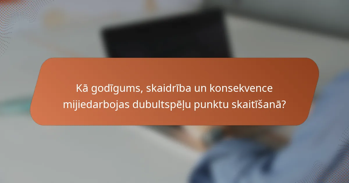Kā godīgums, skaidrība un konsekvence mijiedarbojas dubultspēļu punktu skaitīšanā?