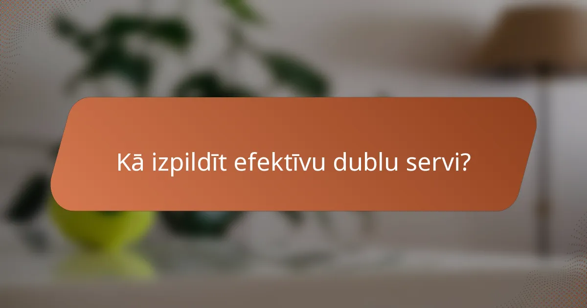 Kā izpildīt efektīvu dublu servi?