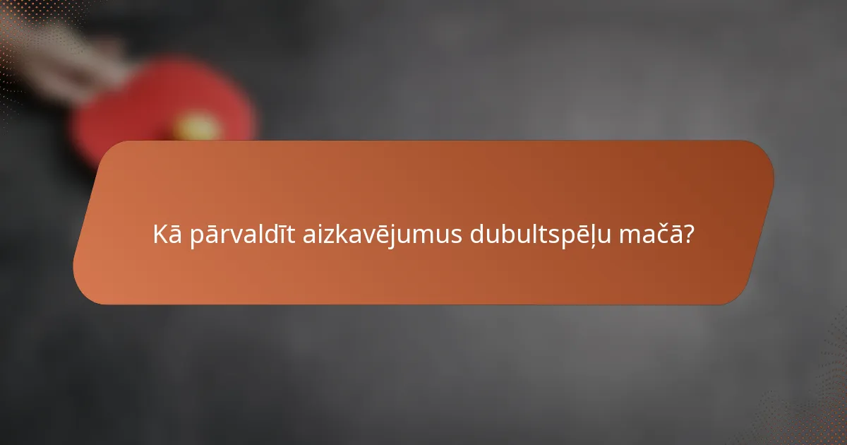 Kā pārvaldīt aizkavējumus dubultspēļu mačā?