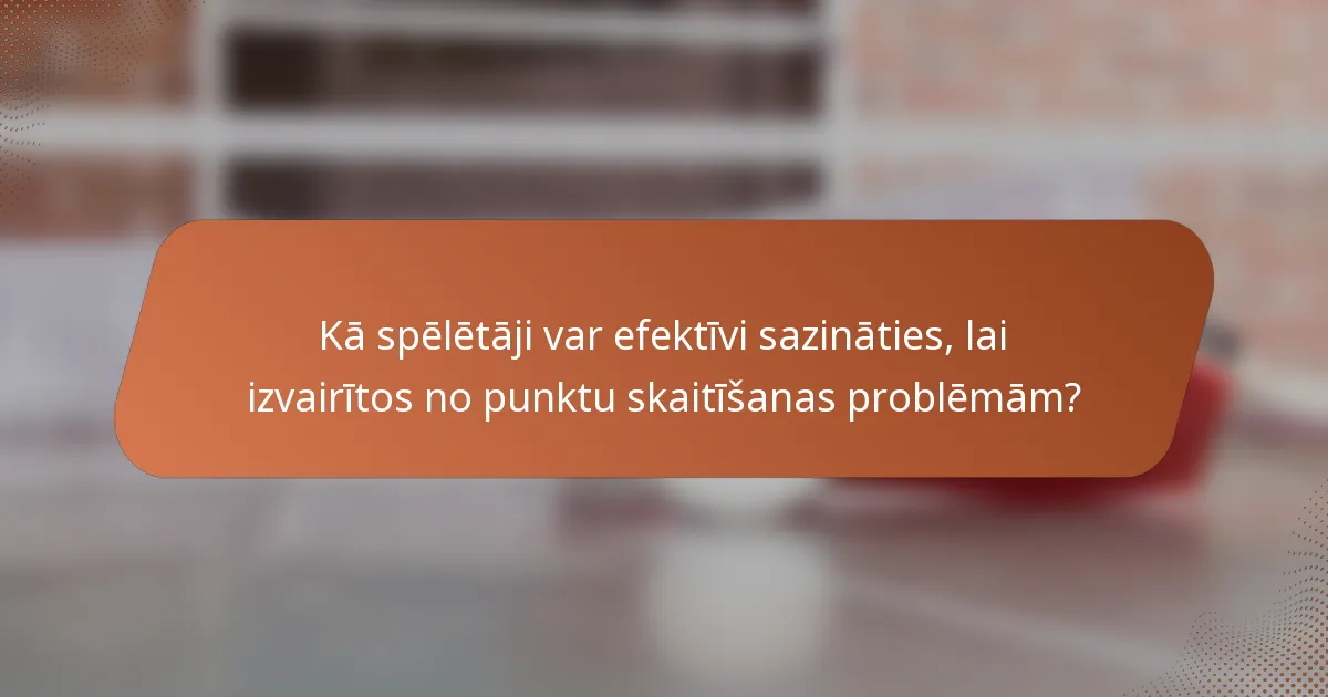 Kā spēlētāji var efektīvi sazināties, lai izvairītos no punktu skaitīšanas problēmām?