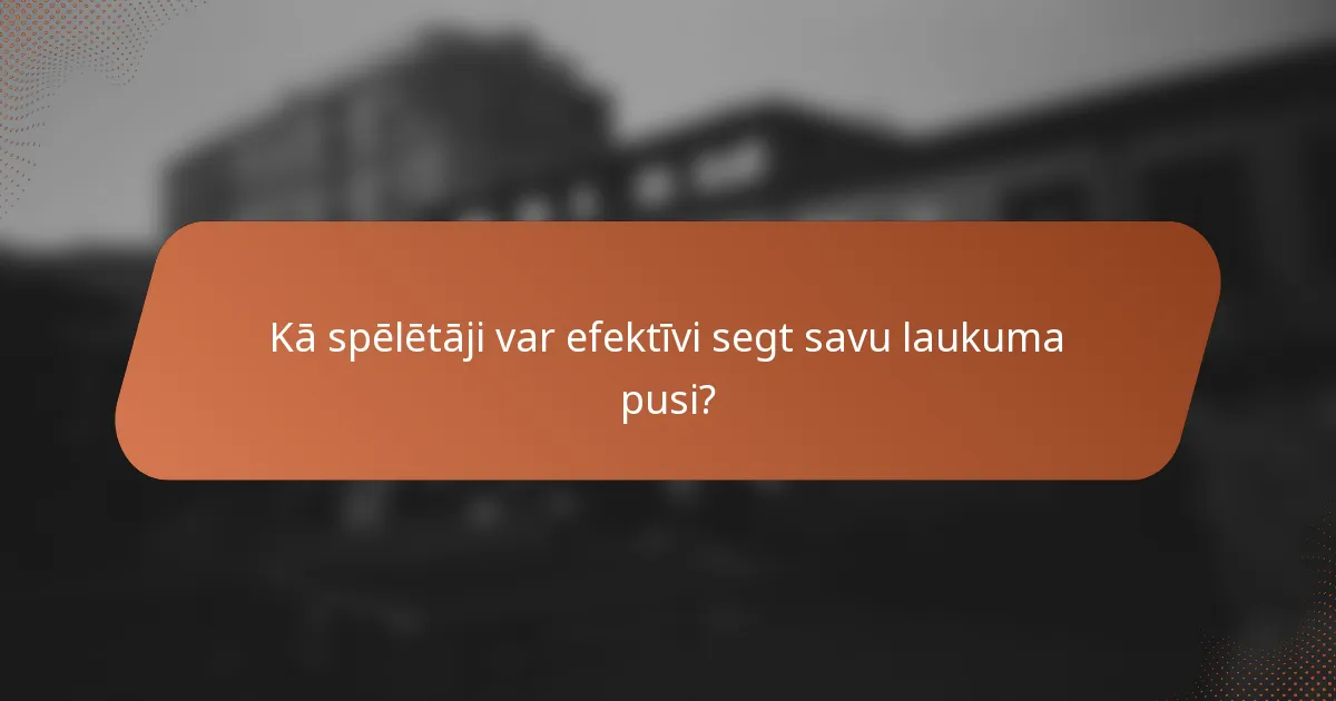 Kā spēlētāji var efektīvi segt savu laukuma pusi?