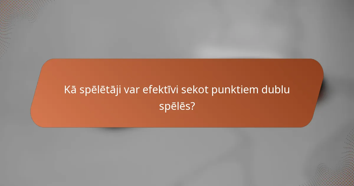 Kā spēlētāji var efektīvi sekot punktiem dublu spēlēs?