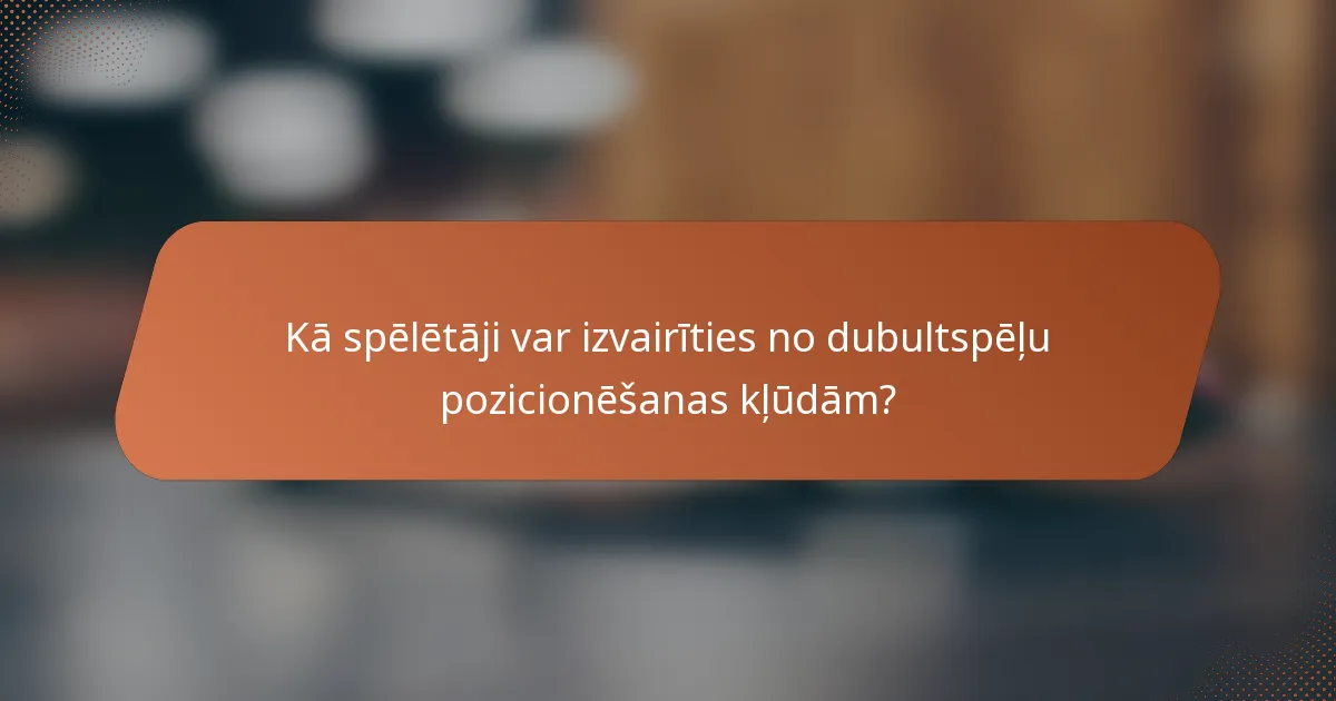 Kā spēlētāji var izvairīties no dubultspēļu pozicionēšanas kļūdām?