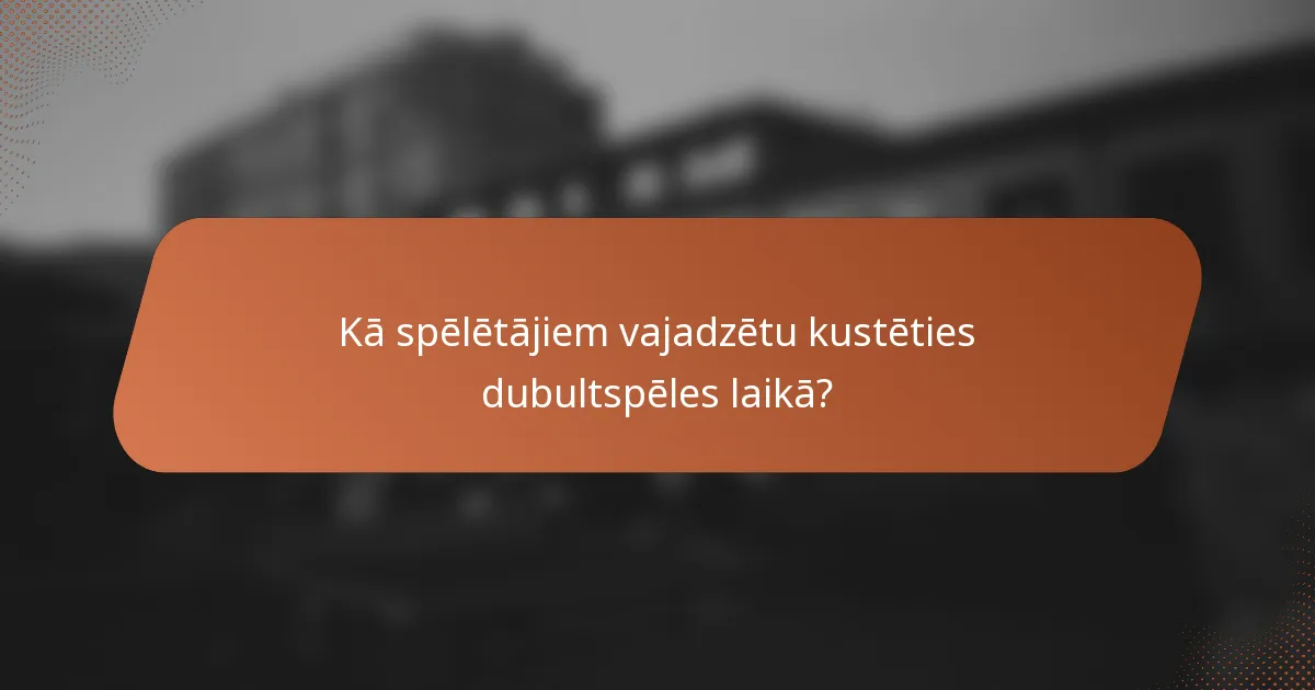Kā spēlētājiem vajadzētu kustēties dubultspēles laikā?