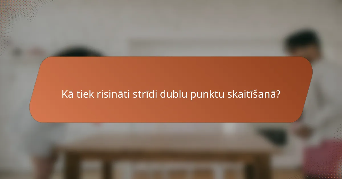 Kā tiek risināti strīdi dublu punktu skaitīšanā?