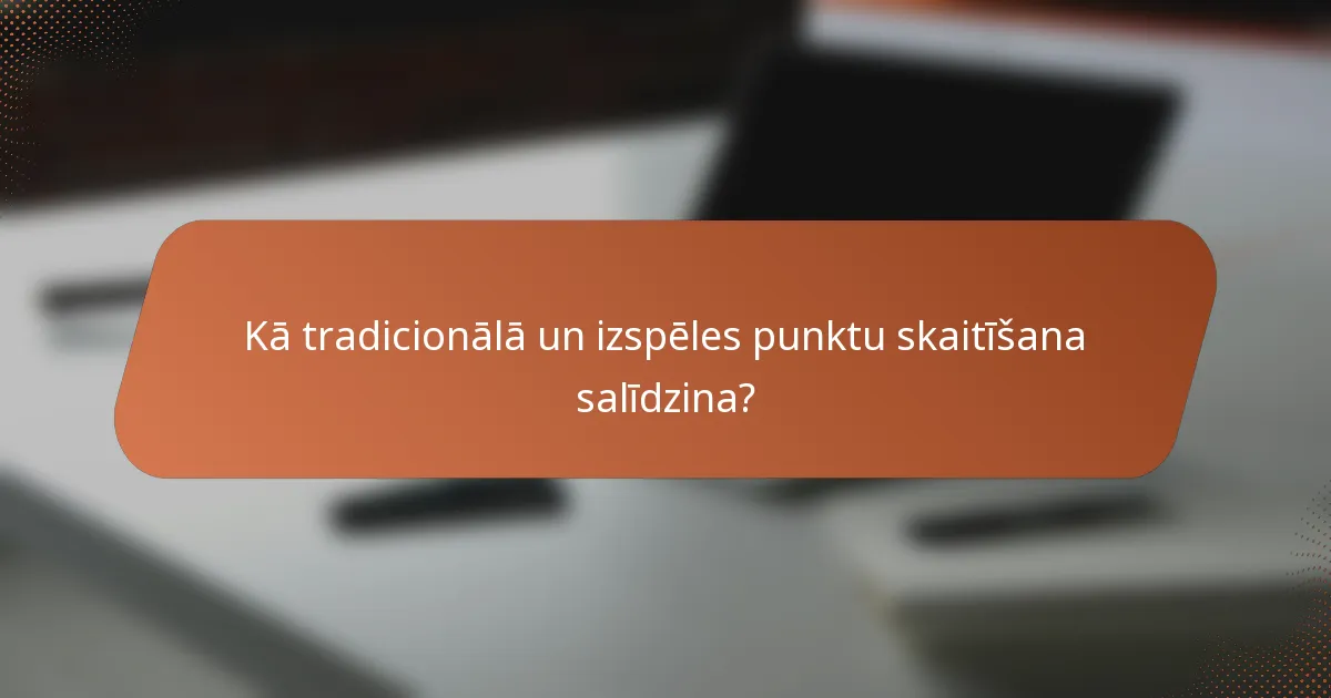 Kā tradicionālā un izspēles punktu skaitīšana salīdzina?