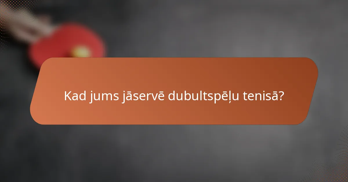 Kad jums jāservē dubultspēļu tenisā?