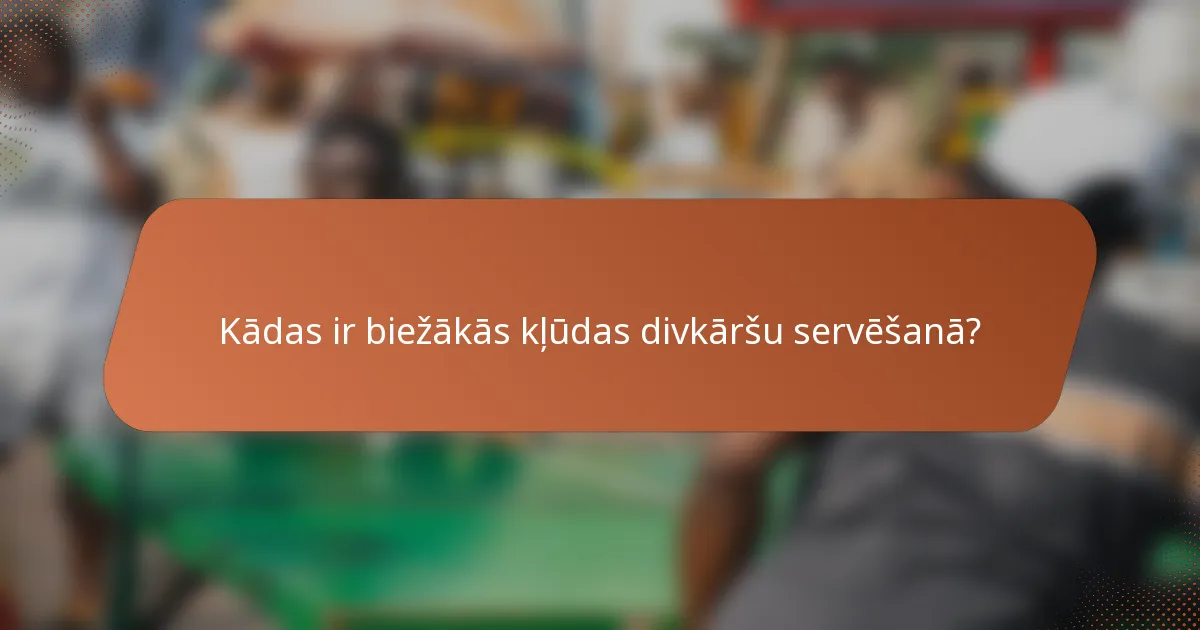Kādas ir biežākās kļūdas divkāršu servēšanā?