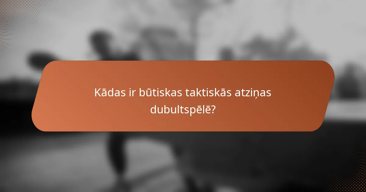 Kādas ir būtiskas taktiskās atziņas dubultspēlē?