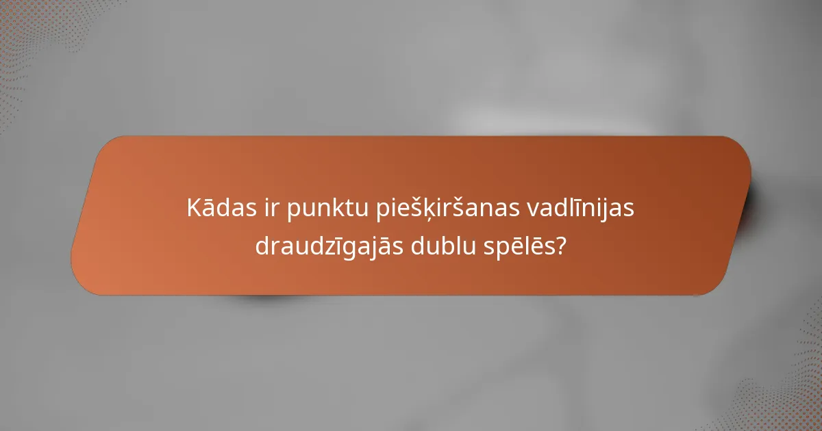 Kādas ir punktu piešķiršanas vadlīnijas draudzīgajās dublu spēlēs?