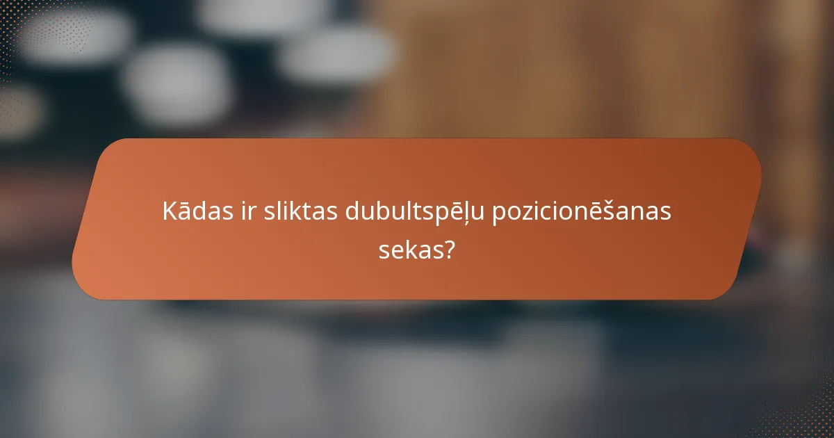 Kādas ir sliktas dubultspēļu pozicionēšanas sekas?