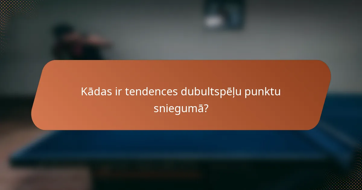Kādas ir tendences dubultspēļu punktu sniegumā?