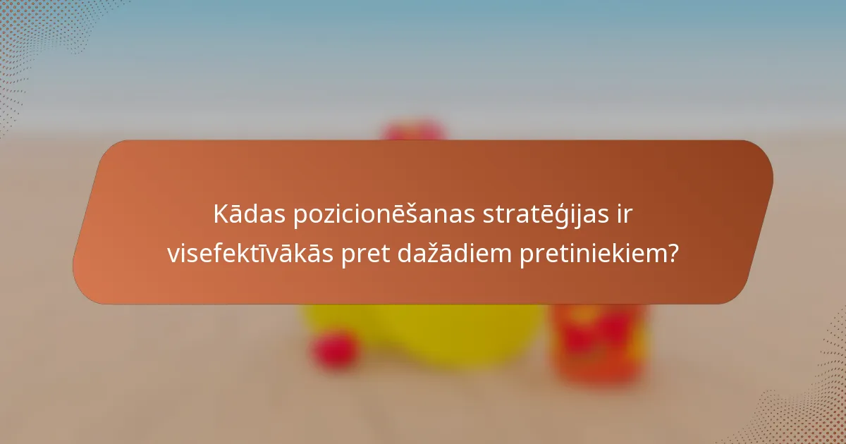 Kādas pozicionēšanas stratēģijas ir visefektīvākās pret dažādiem pretiniekiem?