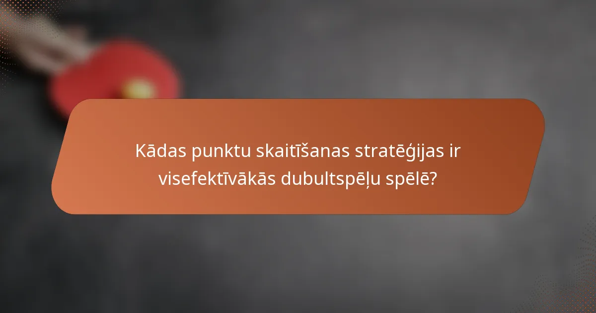 Kādas punktu skaitīšanas stratēģijas ir visefektīvākās dubultspēļu spēlē?