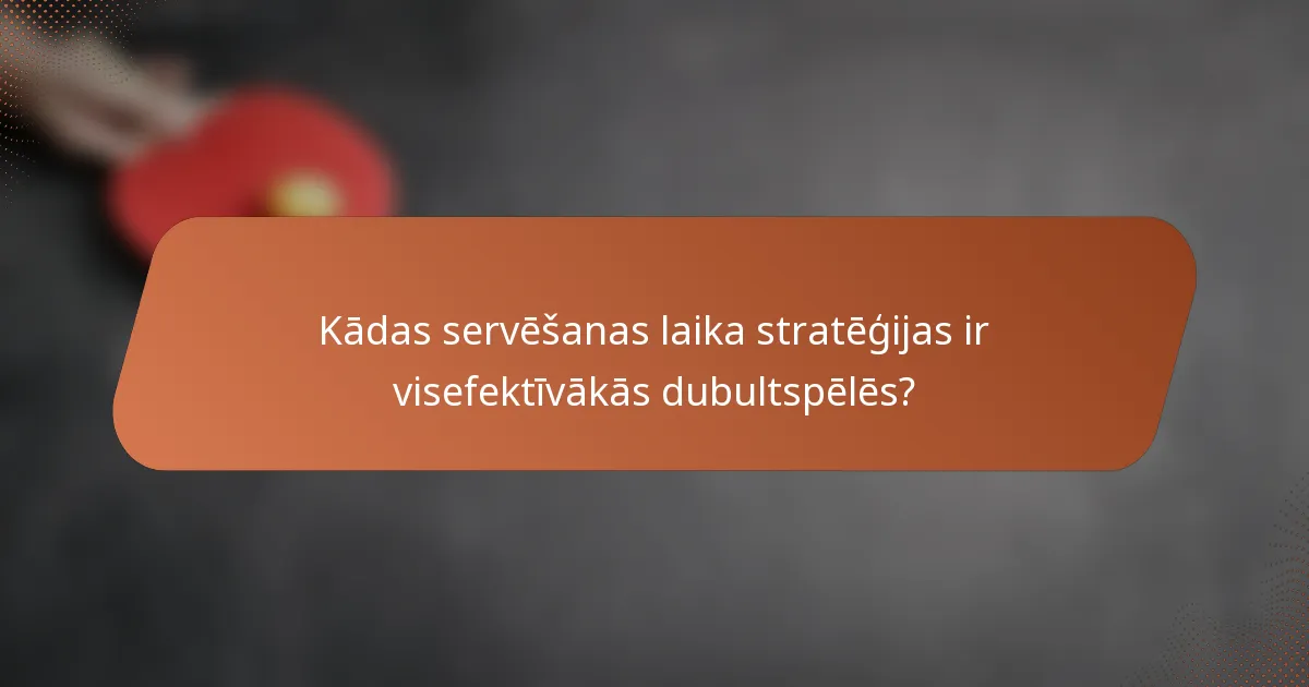 Kādas servēšanas laika stratēģijas ir visefektīvākās dubultspēlēs?