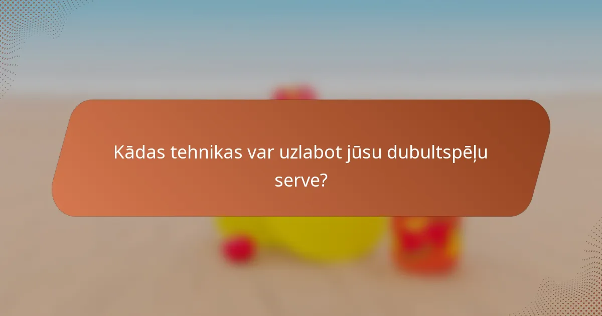 Kādas tehnikas var uzlabot jūsu dubultspēļu serve?