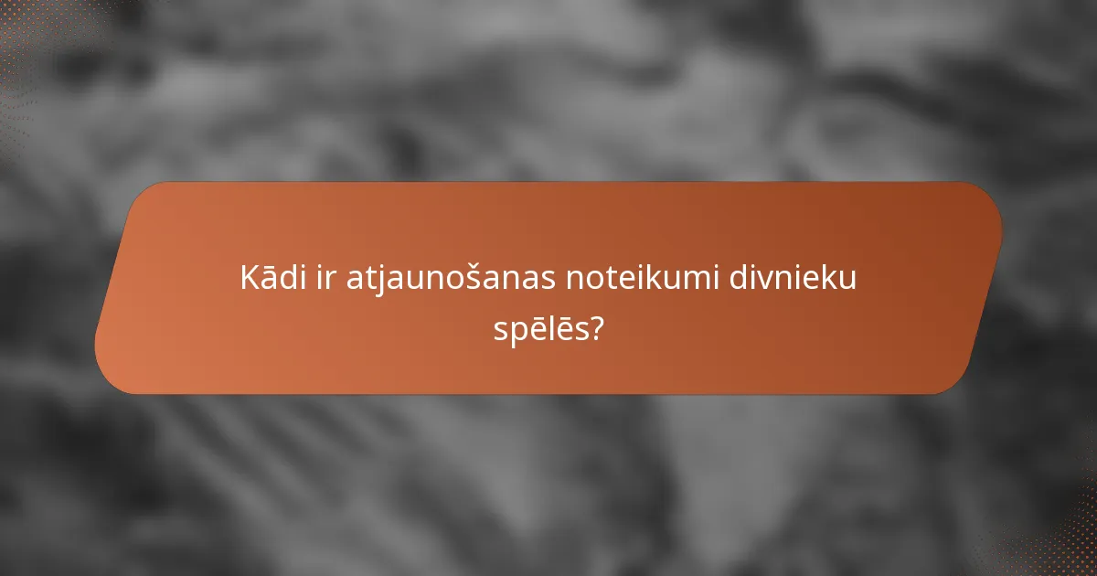 Kādi ir atjaunošanas noteikumi divnieku spēlēs?