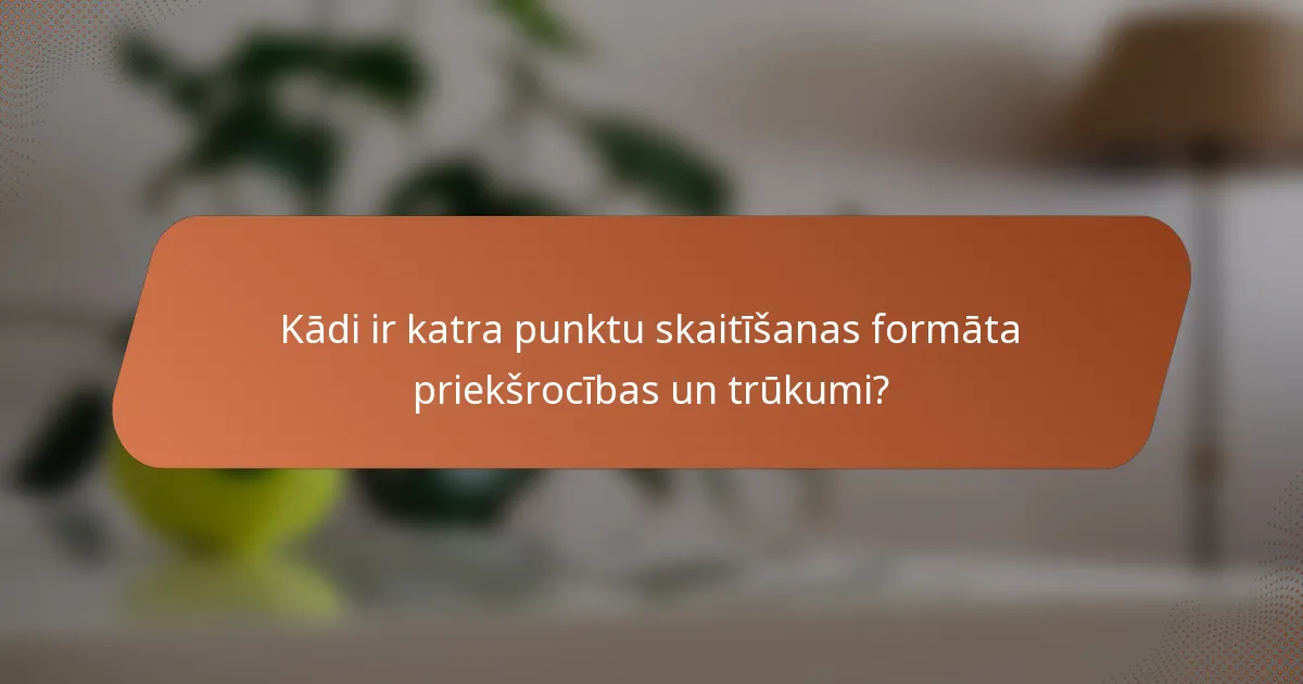 Kādi ir katra punktu skaitīšanas formāta priekšrocības un trūkumi?
