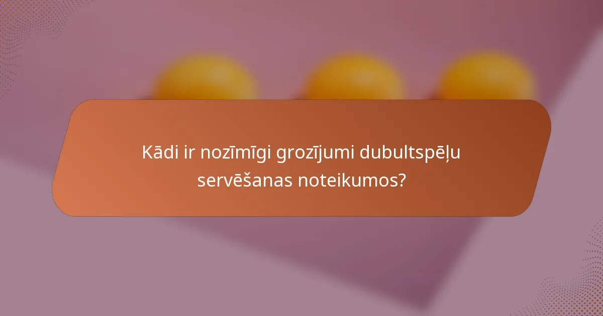 Kādi ir nozīmīgi grozījumi dubultspēļu servēšanas noteikumos?