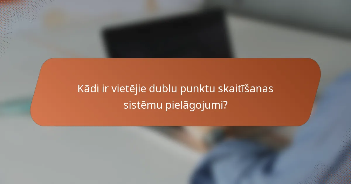 Kādi ir vietējie dublu punktu skaitīšanas sistēmu pielāgojumi?
